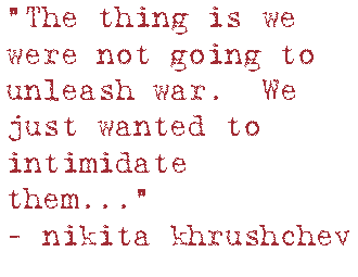 “The thing is we were not going to unleash war.  We just wanted to intimidate them…”